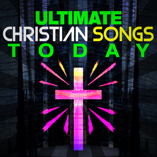 Ultimate Christian Songs Today