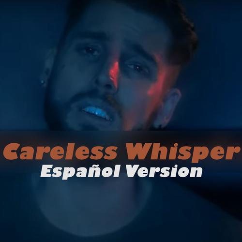 Careless Whisper (Español Version)
