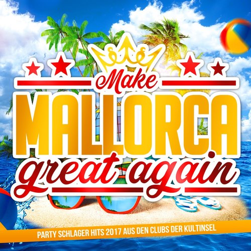 Make Mallorca great again - Party Schlager Hits 2017 aus den Clubs der Kultinsel