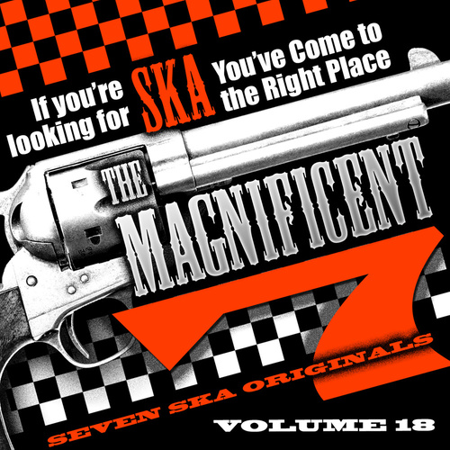 The Magnificent 7, Seven Ska Originals, If You're Looking for Ska You've Come to the Right Place, Vol. 18