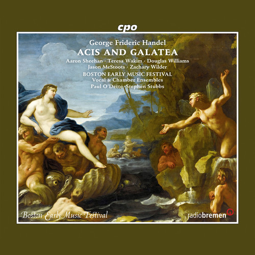 HANDEL, G.F.: Acis and Galatea (Opera) [Sheehan, Wakim, D. Williams, Boston Early Music Festival Chorus and Orchestra, Stubbs]
