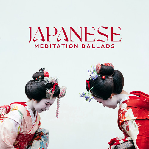Japanese Meditation Ballads: Zen Spirituality, Healing Rituals, Peaceful Music