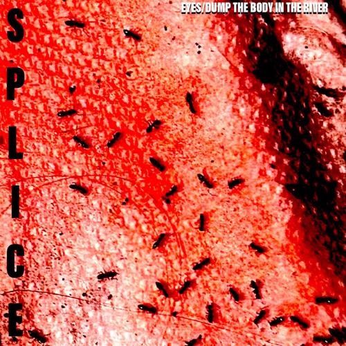 EYES/DUMP THE BODY IN THE RIVER