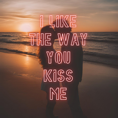 i like the way you kiss me (ePop Edit) [Explicit]