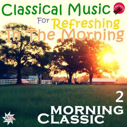 Classical Music for Refreshing in The Morning 2