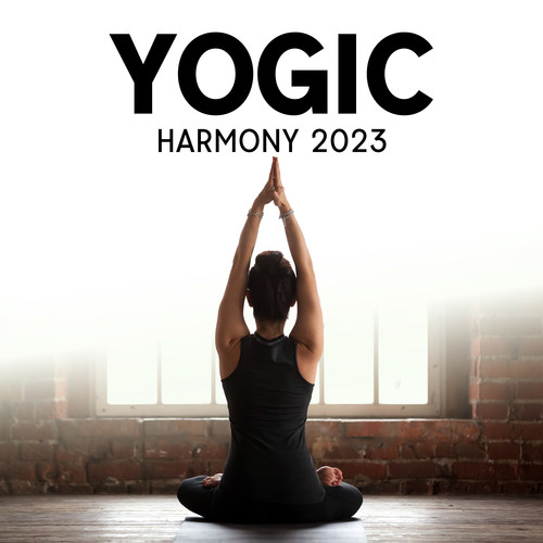 Yogic Harmony 2023: Musical Meditations for Mindful Movement, Elevate Hatha and Kundalini, Practice the Power of Soundscapes - Musical Mantras and Mindful Movements