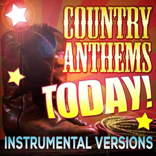 Country Anthems Today! Instrumental Versions