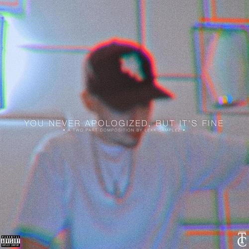 You Never Apologized, But It's Fine (Explicit)