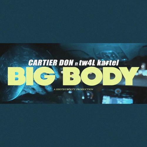 Big Body (feat. TW4L Kartel) [Explicit]