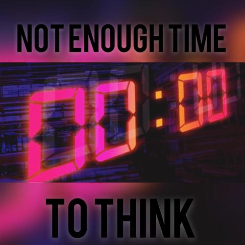 Not Enough Time to Think