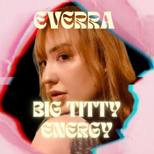 Big Titty Energy (BTE) [Explicit]