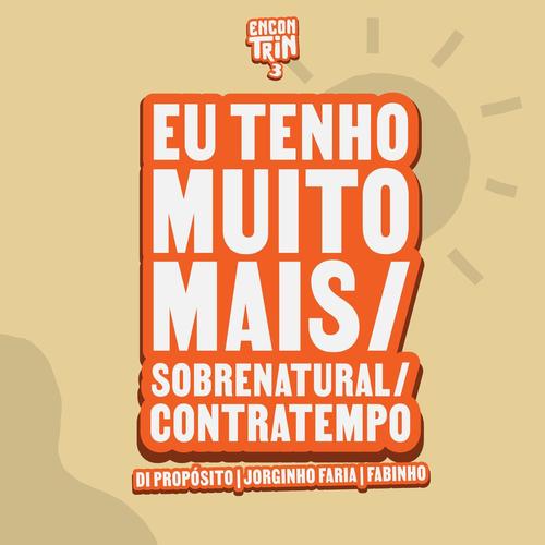 Eu Tenho Muito Mais / Sobrenatural / Contratempo (Ao Vivo)