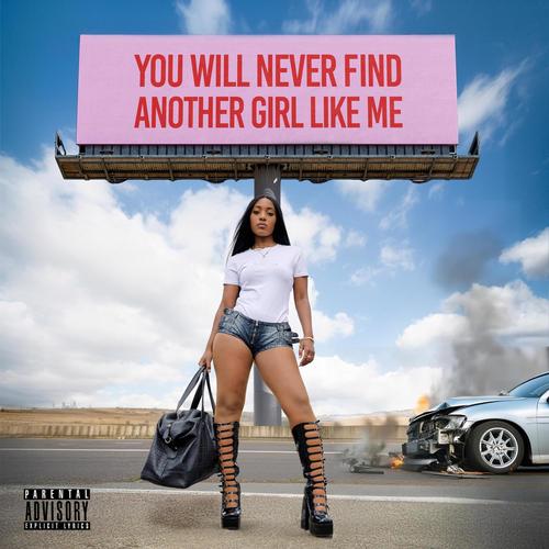 YOU WILL NEVER FIND ANOTHER GIRL LIKE ME (Explicit)