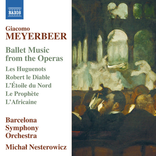 MEYERBEER, G.: Ballet Music from the Operas (Barcelona Symphony and Catalonia National Orchestra, Nesterowicz)