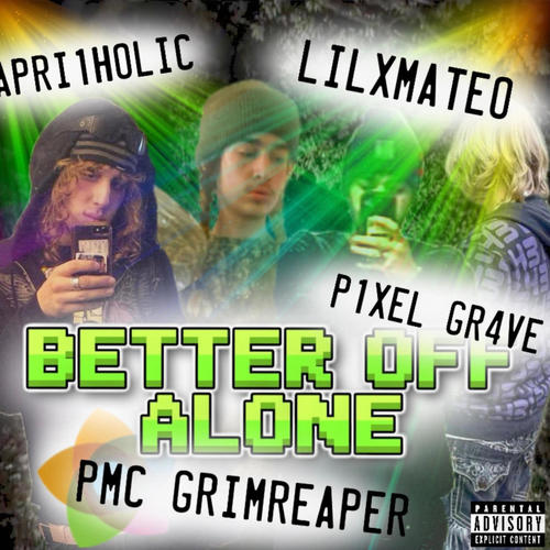 BETTER OFF ALONE (feat. APRI1HOLIC, LILXMATEO & P1XEL GR4VE) [Explicit]
