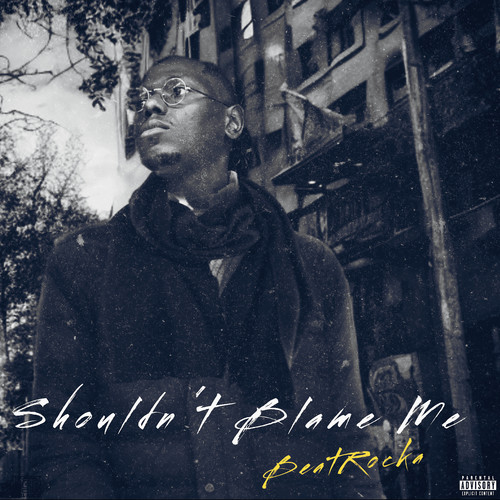 Shouldn't Blame Me (Explicit)
