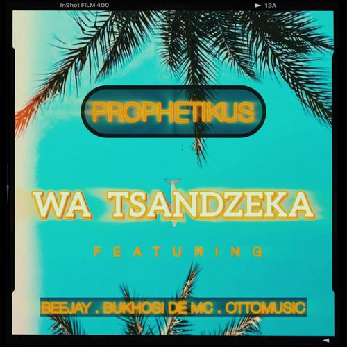 WA TSANDZEKA (feat. Prophetikus, Beejay, Ottomusic & Bukhosi De Mc)