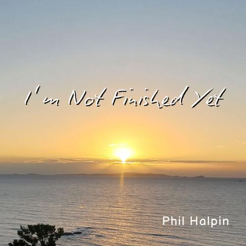 I'm Not Finished Yet