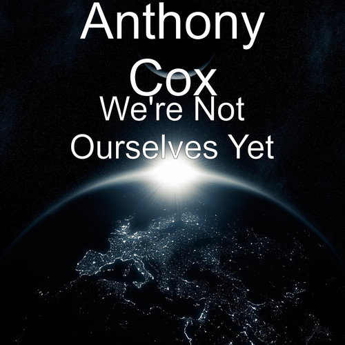 We're Not Ourselves Yet