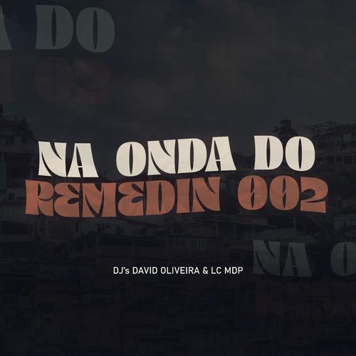 NA ONDA DO REMEDIN 02 (feat. DJ LC MDP & DJ DAVID OLIVEIRA) [Explicit]