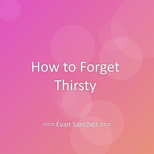 How to Forget Thirsty