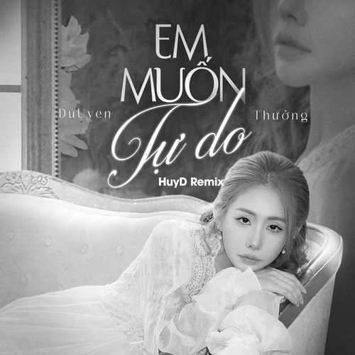 Em Muốn Tự Do (HuyD Remix)