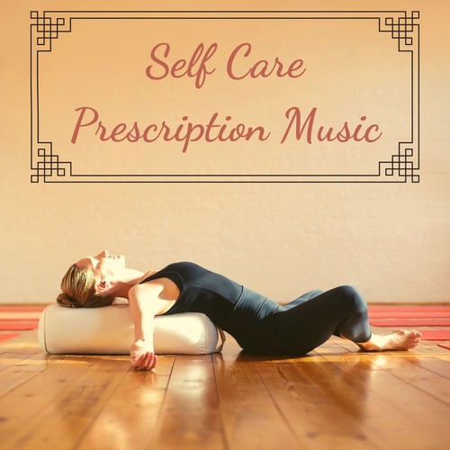 Self Care Prescription Music - Powerful Relaxing Sounds to Manage Stress & Increase Wellbeing