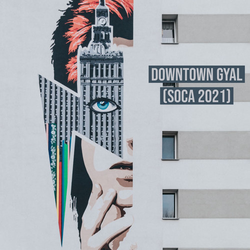 Downtown Gyal (Soca 2021)