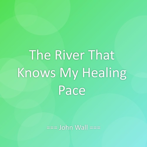 The River That Knows My Healing Pace