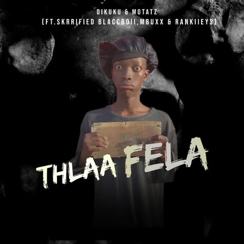 Thlaa Fela (feat. Dikuku Bester , Skrrified Blaccboii, Mbuxx & Rankies)