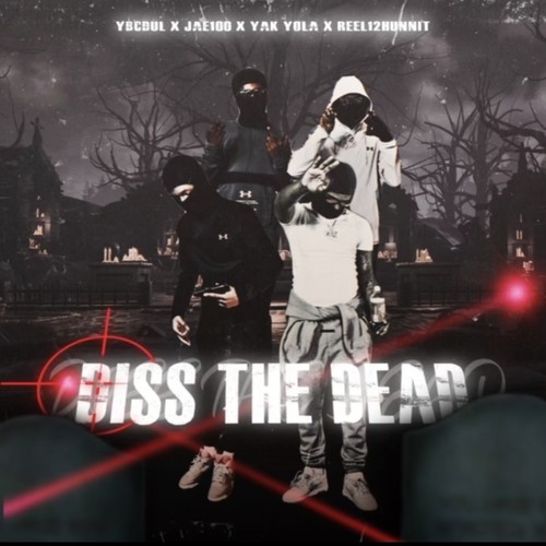 DISS THE DEAD (feat. Jae100, Reek12hunnit, Ybcdul & Yak yola) [Explicit]