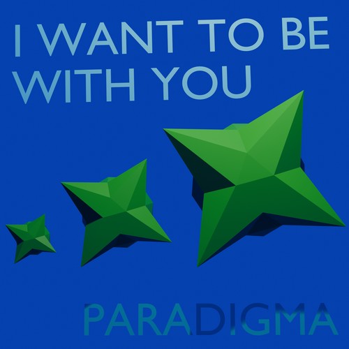 I  want to be with you