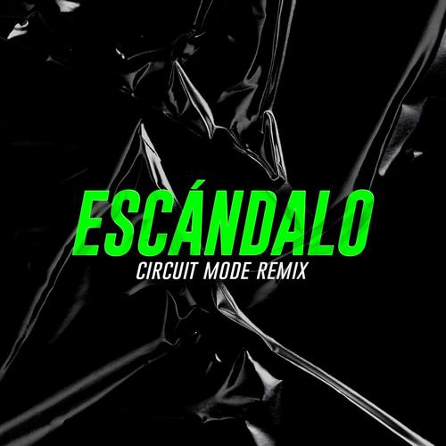 Escándalo (Circuit Mode Remix)