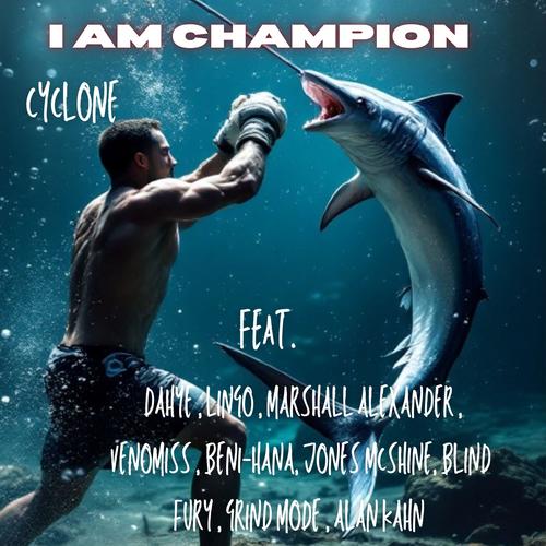 I AM CHAMPION (feat. DAHYE, LINGO, MARSHALL ALEXANDER, VENOMISS, BENI-HANA, JONES MCSHINE, BLIND FURY, GRIND MODE & ALAN KAHN) [Explicit]