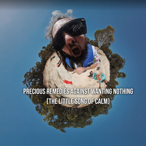 Precious Remedies Against Wanting Nothing (The Little Song of Calm) [Explicit]