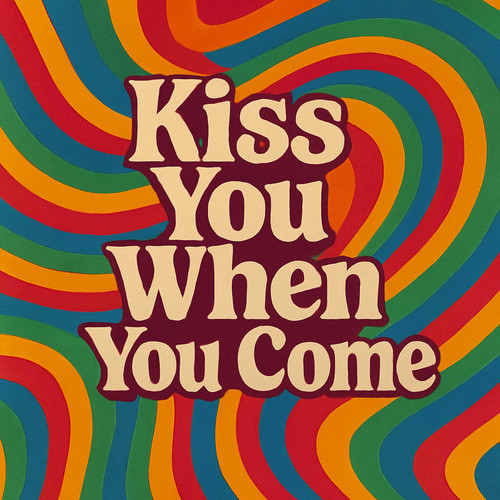 Kiss You When You Come