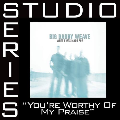 You're Worthy Of My Praise (Studio Series Performance Track) EP