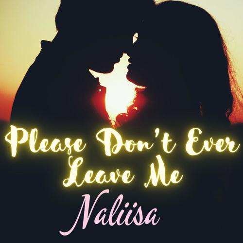 Please Don't Ever Leave Me