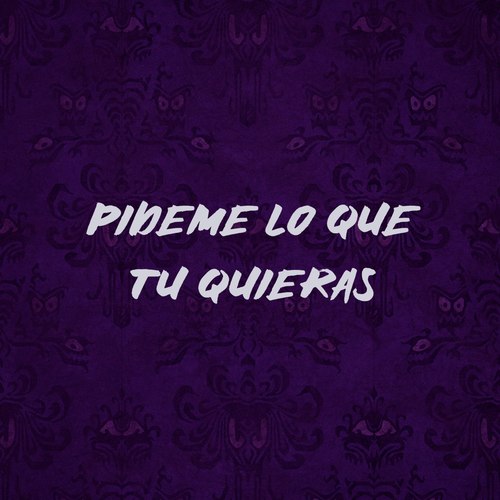 Pideme Lo Que Tu Quieras
