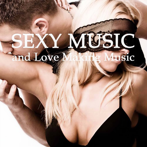 Sexy Music & Love Making Music - Lounge Sexual Healing Music, Sensual Songs, Sex Relaxation, Intimacy and Erotic Moments Background Music