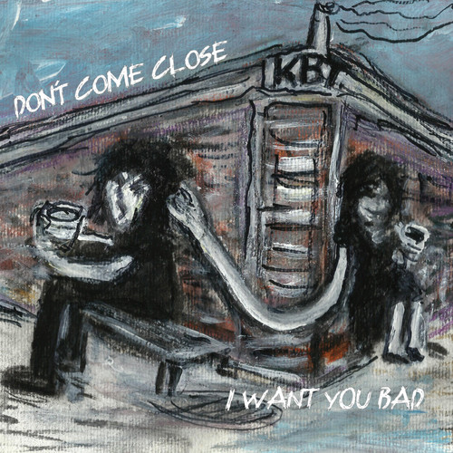 I Want You Bad/ Don`t Come Close