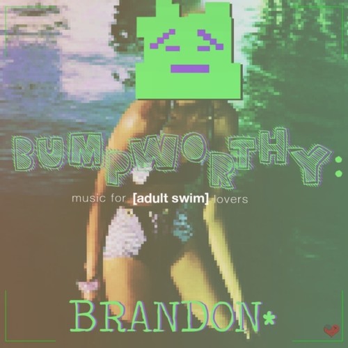 Bump Worthy: Music For (adult swim) Lovers