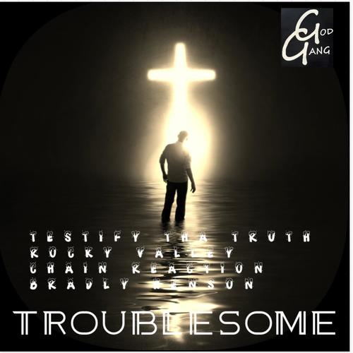 Troublesome (feat. Rocky Valley, Chain Reaction & Bradly Henson)