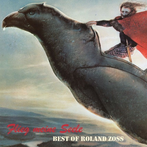 Flieg Meine Seele (Best of Roland Zoss)
