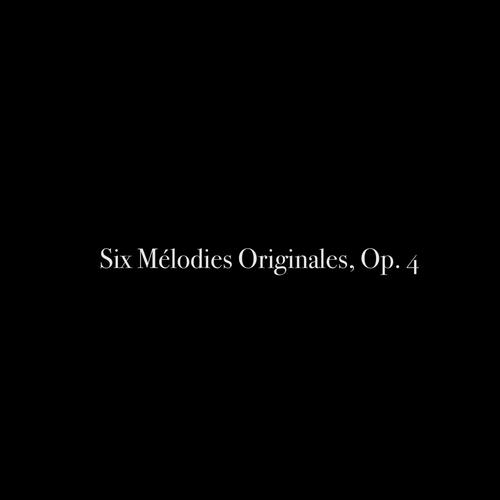 Six Mélodies Originales, Op. 4