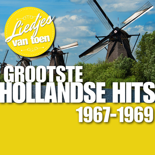 Liedjes van Toen - Grootste Hollandse Hits  1967-1969