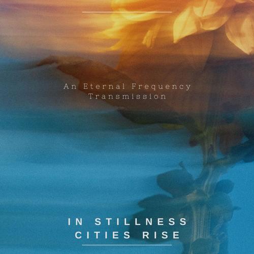 In Stillness, Cities Rise