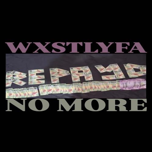 NO MORE (feat. WXSTLYFA REPAYD) [Explicit]