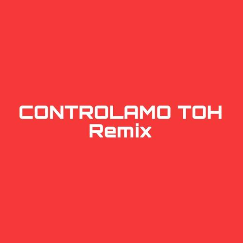 Controlamos Toh (REMIX)