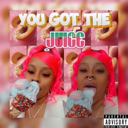You Got The Juice (Explicit)